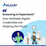 Drowning in Paperwork? How Verifiable Digital Credentials Are Shaping the Future