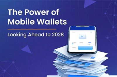 The Power of Mobile Wallets: Looking Ahead to 2028